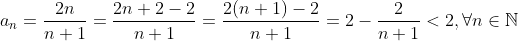a_n=\dfrac{2n}{n+1}=\dfrac{2n+2-2}{n+1}=\dfrac{2(n+1)-2}{n+1}=2-\dfrac{2}{n+1}<2, \forall n\in\mathbb{N}